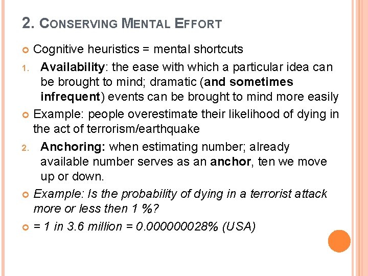 2. CONSERVING MENTAL EFFORT Cognitive heuristics = mental shortcuts 1. Availability: the ease with
