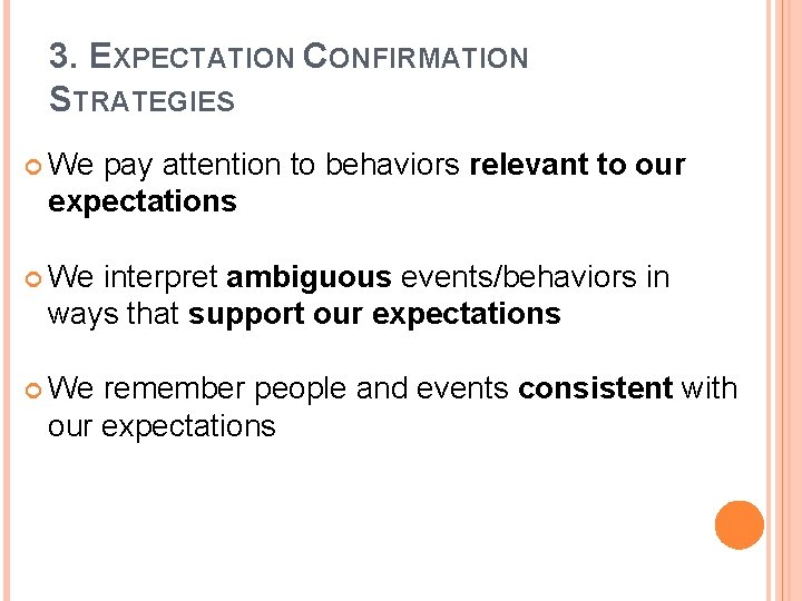 3. EXPECTATION CONFIRMATION STRATEGIES We pay attention to behaviors relevant to our expectations We