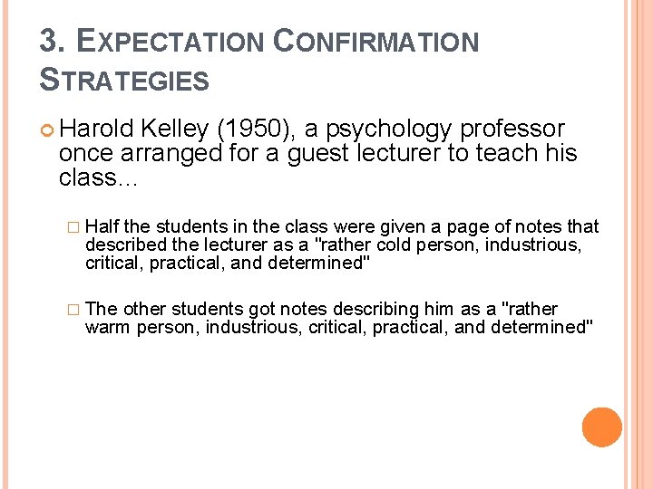 3. EXPECTATION CONFIRMATION STRATEGIES Harold Kelley (1950), a psychology professor once arranged for a
