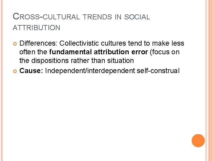 CROSS-CULTURAL TRENDS IN SOCIAL ATTRIBUTION Differences: Collectivistic cultures tend to make less often the