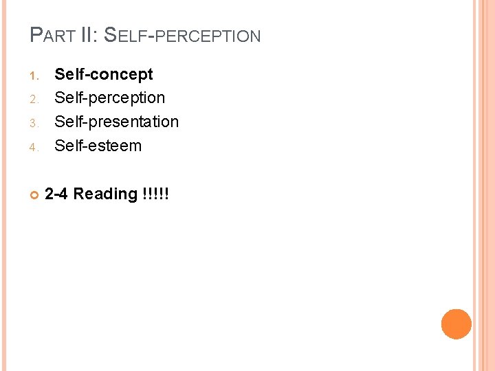 PART II: SELF-PERCEPTION 1. 2. 3. 4. Self-concept Self-perception Self-presentation Self-esteem 2 -4 Reading