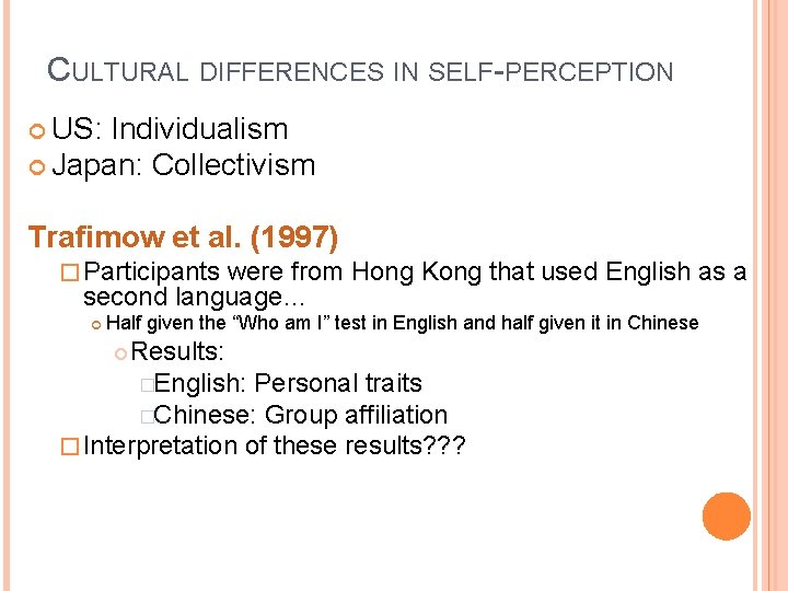 CULTURAL DIFFERENCES IN SELF-PERCEPTION US: Individualism Japan: Collectivism Trafimow et al. (1997) � Participants