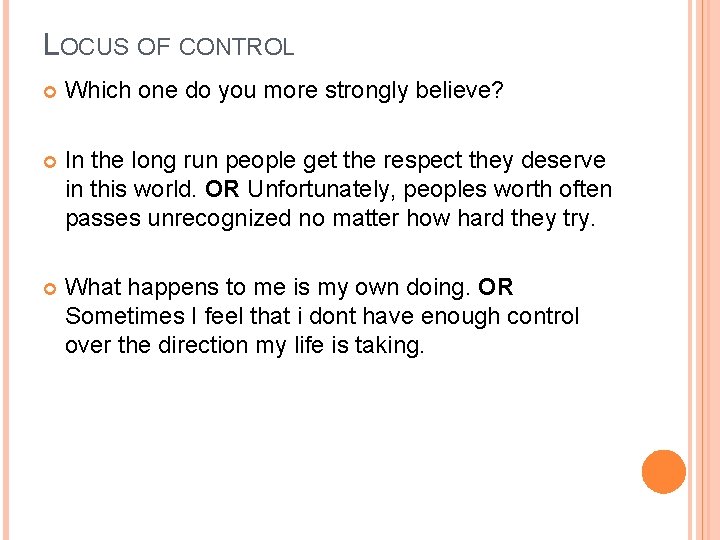 LOCUS OF CONTROL Which one do you more strongly believe? In the long run