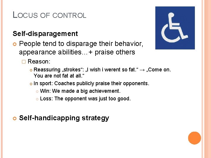 LOCUS OF CONTROL Self-disparagement People tend to disparage their behavior, appearance abilities…+ praise others