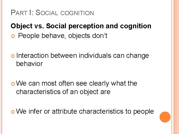 PART I: SOCIAL COGNITION Object vs. Social perception and cognition People behave, objects don’t