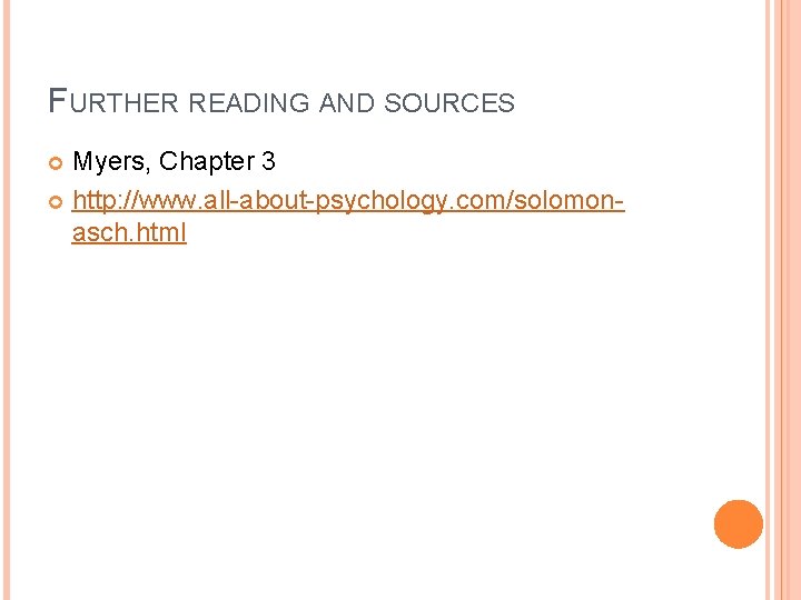 FURTHER READING AND SOURCES Myers, Chapter 3 http: //www. all-about-psychology. com/solomonasch. html 