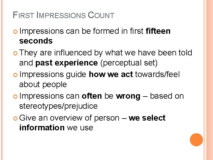 FIRST IMPRESSIONS COUNT Impressions can be formed in first fifteen seconds They are influenced