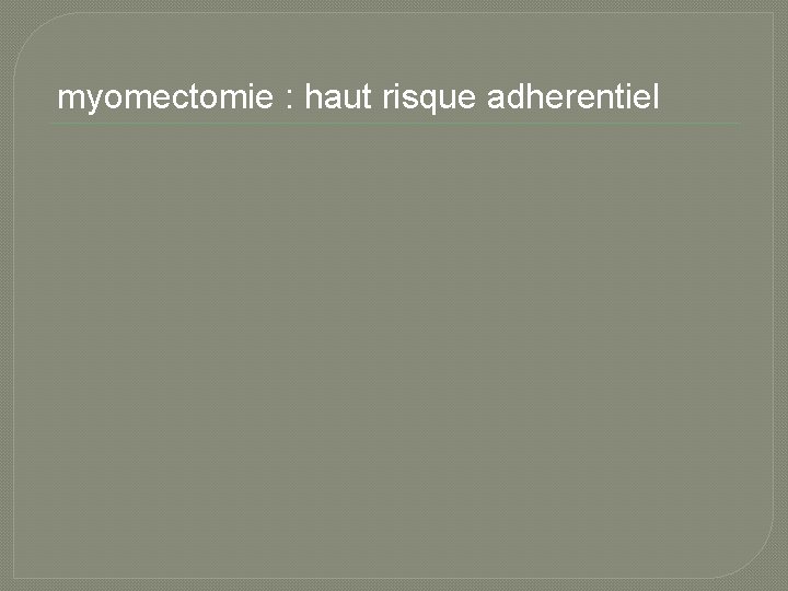 myomectomie : haut risque adherentiel 