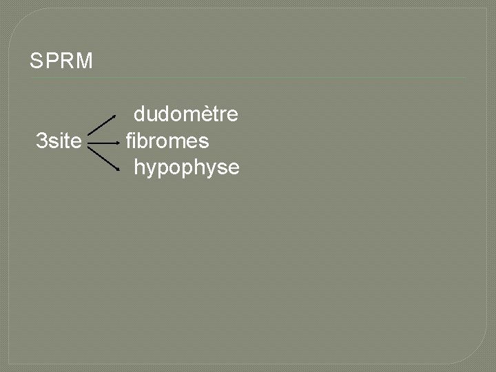 SPRM 3 site dudomètre fibromes hypophyse 