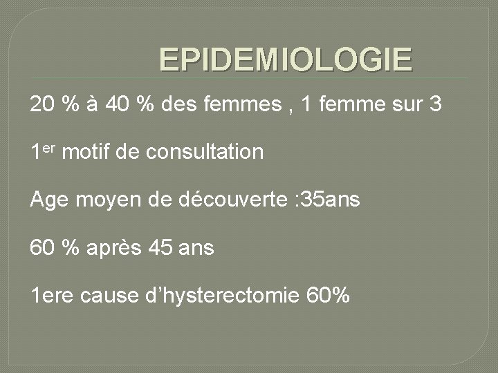 EPIDEMIOLOGIE 20 % à 40 % des femmes , 1 femme sur 3 1