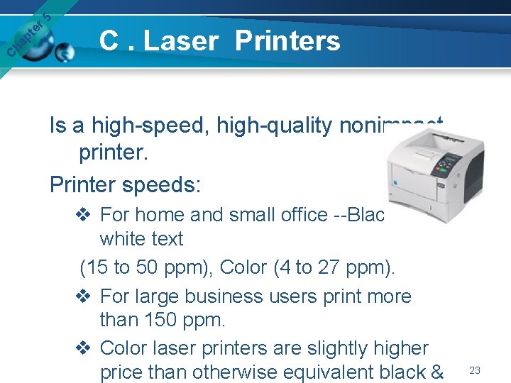 er 5 pt ha C C. Laser Printers Is a high-speed, high-quality nonimpact printer.