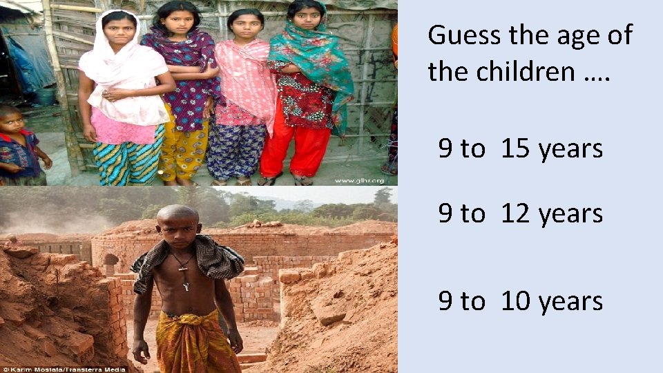 Guess the age of the children …. 9 to 15 years 9 to 12