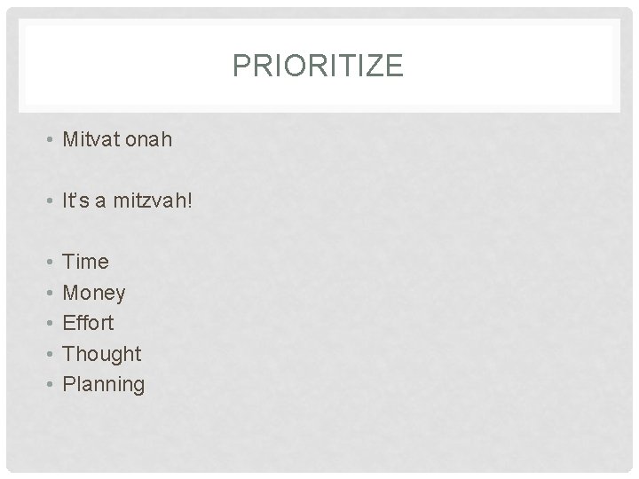 PRIORITIZE • Mitvat onah • It’s a mitzvah! • • • Time Money Effort