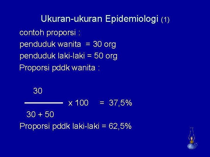 Ukuran-ukuran Epidemiologi (1) contoh proporsi : penduduk wanita = 30 org penduduk laki-laki =