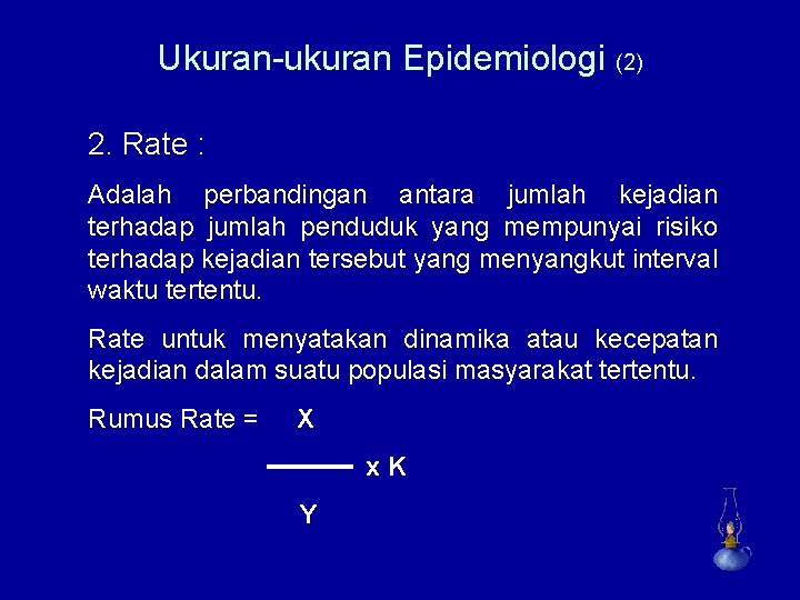 Ukuran-ukuran Epidemiologi (2) 2. Rate : Adalah perbandingan antara jumlah kejadian terhadap jumlah penduduk