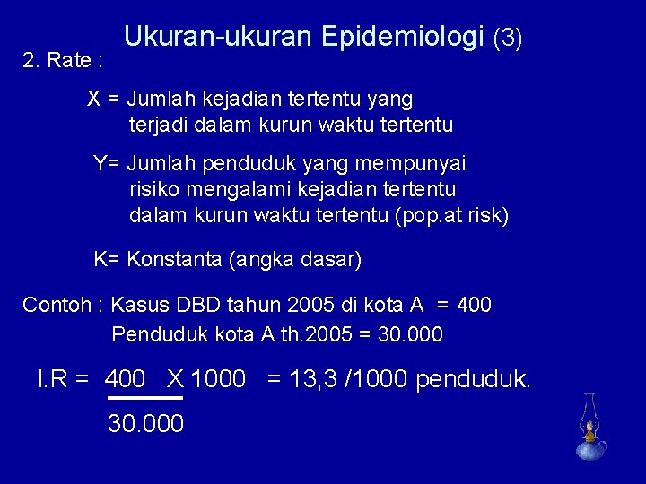 2. Rate : Ukuran-ukuran Epidemiologi (3) X = Jumlah kejadian tertentu yang terjadi dalam