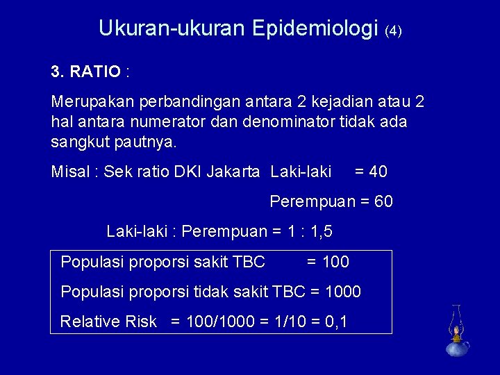 Ukuran-ukuran Epidemiologi (4) 3. RATIO : Merupakan perbandingan antara 2 kejadian atau 2 hal