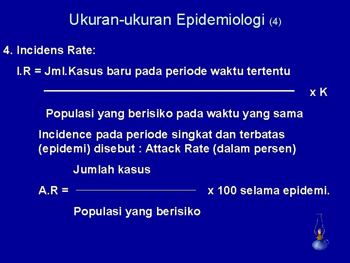 Ukuran-ukuran Epidemiologi (4) 4. Incidens Rate: I. R = Jml. Kasus baru pada periode