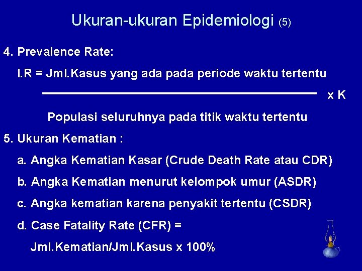 Ukuran-ukuran Epidemiologi (5) 4. Prevalence Rate: I. R = Jml. Kasus yang ada periode