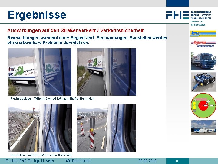 Ergebnisse Auswirkungen auf den Straßenverkehr / Verkehrssicherheit Beobachtungen während einer Begleitfahrt: Einmündungen, Baustellen werden