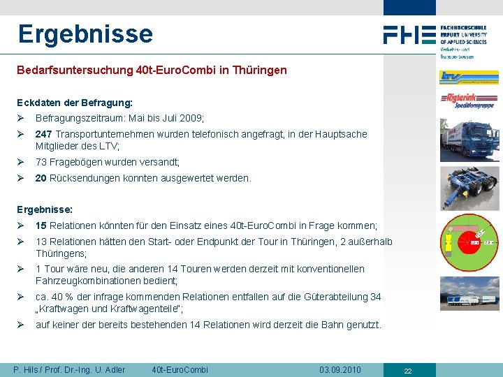 Ergebnisse Bedarfsuntersuchung 40 t-Euro. Combi in Thüringen Eckdaten der Befragung: Ø Befragungszeitraum: Mai bis