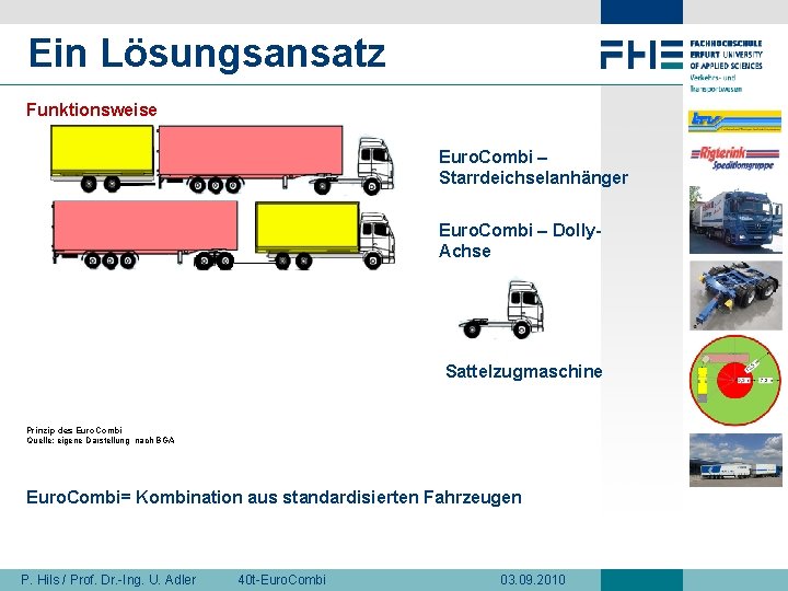 Ein Lösungsansatz Funktionsweise Euro. Combi – Starrdeichselanhänger Euro. Combi – Dolly. Achse Sattelzugmaschine Prinzip