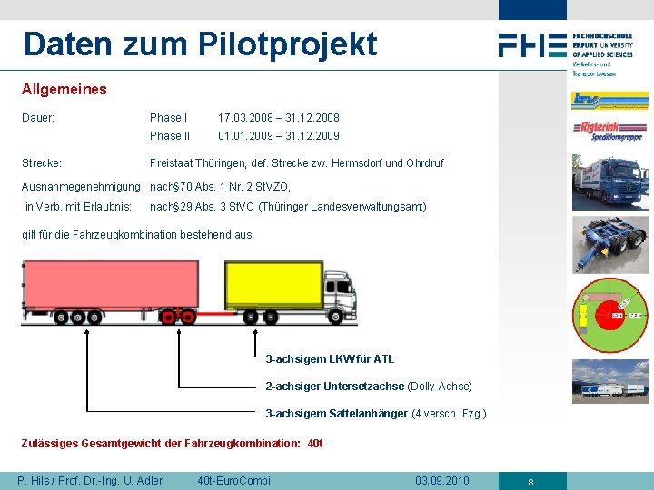 Daten zum Pilotprojekt Allgemeines Dauer: Strecke: Phase I 17. 03. 2008 – 31. 12.