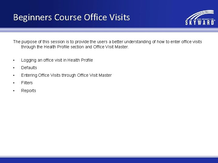Beginners Course Office Visits The purpose of this session is to provide the users