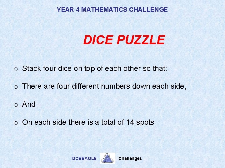 YEAR 4 MATHEMATICS CHALLENGE DICE PUZZLE o Stack four dice on top of each