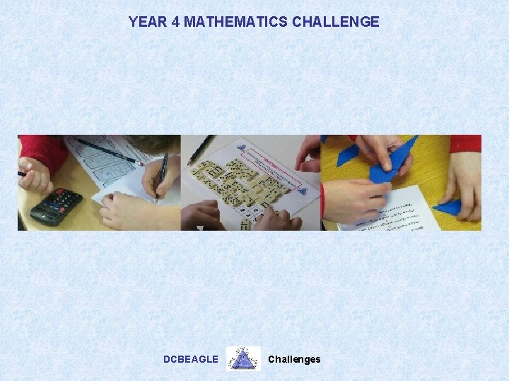 YEAR 4 MATHEMATICS CHALLENGE DCBEAGLE Challenges 