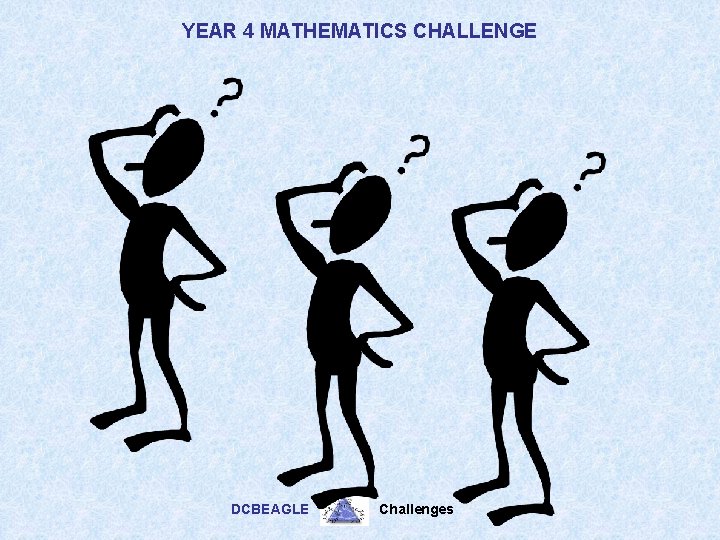 YEAR 4 MATHEMATICS CHALLENGE DCBEAGLE Challenges 