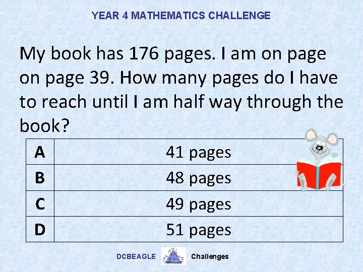 YEAR 4 MATHEMATICS CHALLENGE My book has 176 pages. I am on page 39.