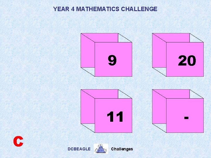 YEAR 4 MATHEMATICS CHALLENGE C DCBEAGLE 9 20 11 - Challenges 