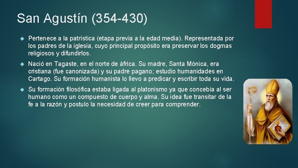 San Agustín (354 -430) Pertenece a la patrística (etapa previa a la edad media).