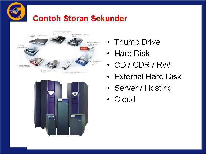 Contoh Storan Sekunder • • • Thumb Drive Hard Disk CD / CDR /