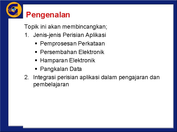 Pengenalan Topik ini akan membincangkan; 1. Jenis-jenis Perisian Aplikasi § Pemprosesan Perkataan § Persembahan