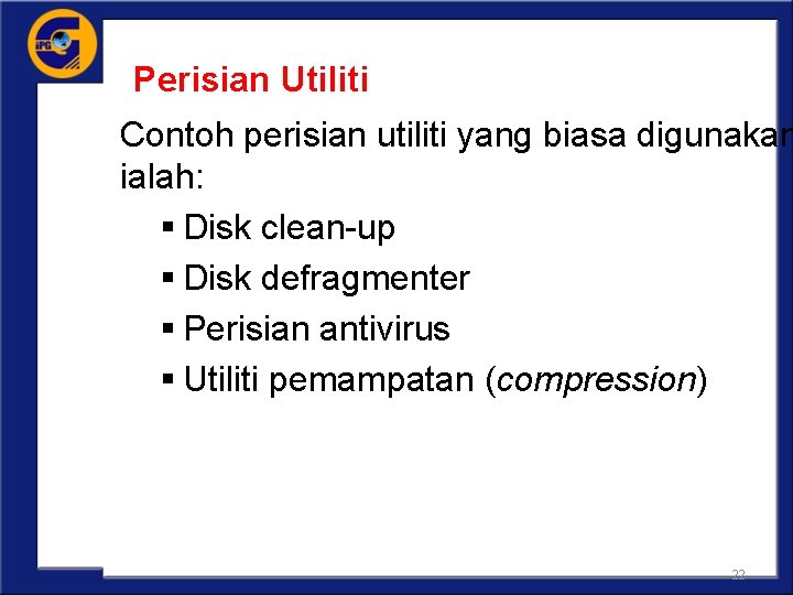 Perisian Utiliti Contoh perisian utiliti yang biasa digunakan ialah: § Disk clean-up § Disk