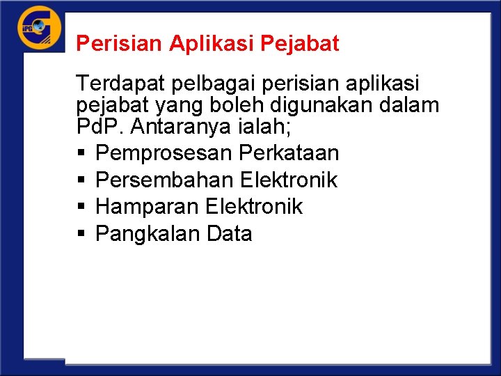 Perisian Aplikasi Pejabat Terdapat pelbagai perisian aplikasi pejabat yang boleh digunakan dalam Pd. P.