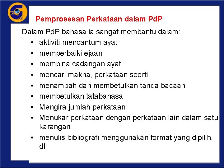 Pemprosesan Perkataan dalam Pd. P Dalam Pd. P bahasa ia sangat membantu dalam: •