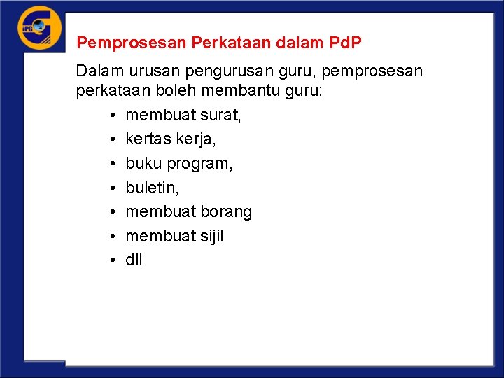 Pemprosesan Perkataan dalam Pd. P Dalam urusan pengurusan guru, pemprosesan perkataan boleh membantu guru: