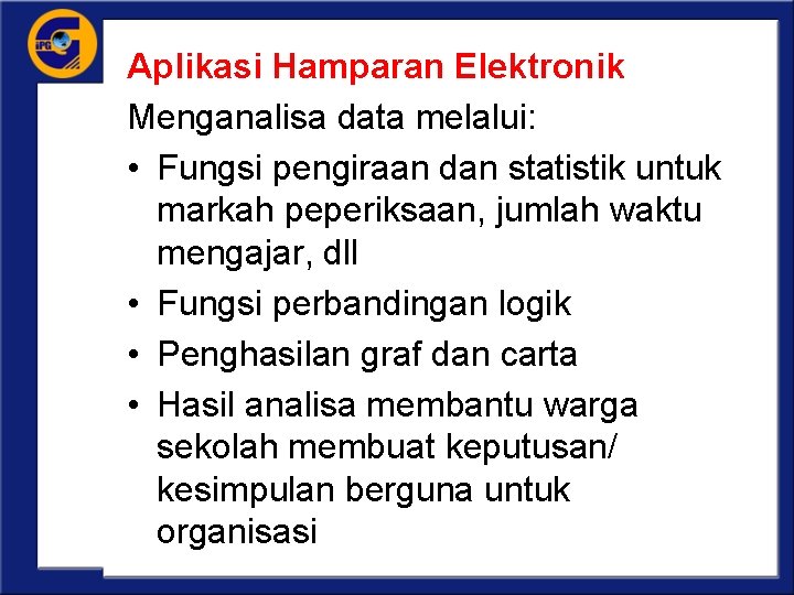 Aplikasi Hamparan Elektronik Menganalisa data melalui: • Fungsi pengiraan dan statistik untuk markah peperiksaan,