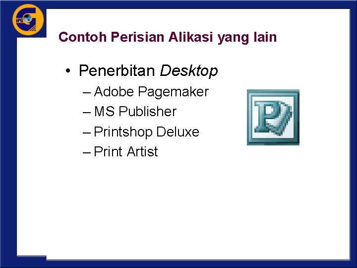 Contoh Perisian Alikasi yang lain • Penerbitan Desktop – Adobe Pagemaker – MS Publisher