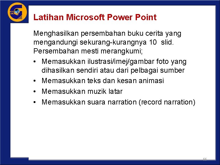 Latihan Microsoft Power Point Menghasilkan persembahan buku cerita yang mengandungi sekurang-kurangnya 10 slid. Persembahan