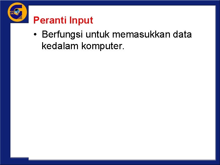 Peranti Input • Berfungsi untuk memasukkan data kedalam komputer. 