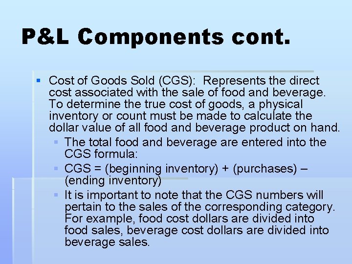 P&L Components cont. § Cost of Goods Sold (CGS): Represents the direct cost associated