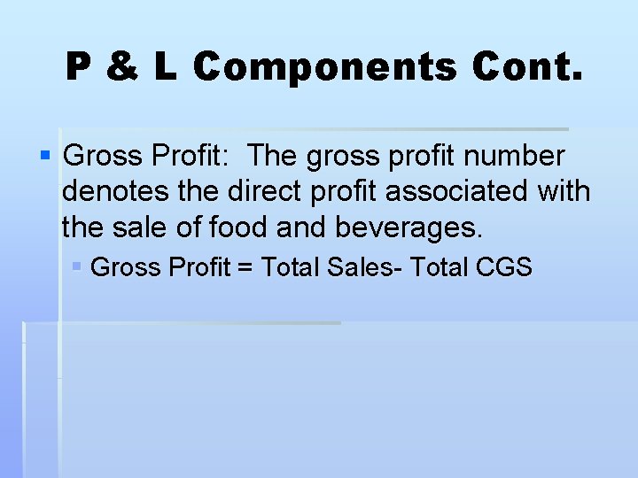 P & L Components Cont. § Gross Profit: The gross profit number denotes the