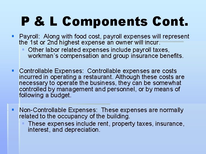 P & L Components Cont. § Payroll: Along with food cost, payroll expenses will