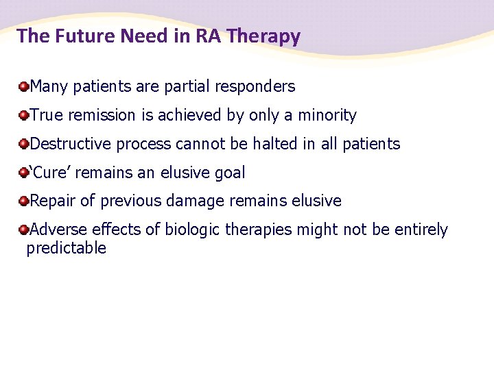 The Future Need in RA Therapy Many patients are partial responders True remission is