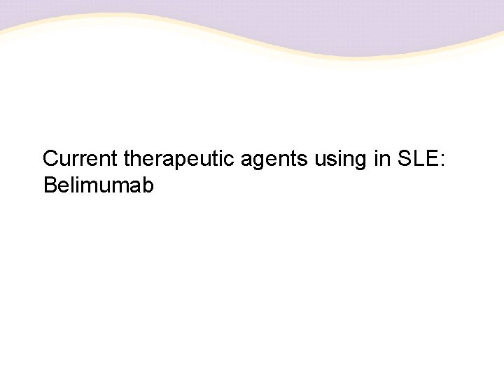 Current therapeutic agents using in SLE: Belimumab 