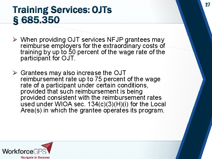 27 Ø When providing OJT services NFJP grantees may reimburse employers for the extraordinary
